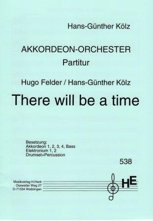 There Will Be A Time, Hugo Felder, Hans-Günther Kölz, Akkordeonorchester, Originalkomposition, mittelschwer, Originalmusik, Akkordeon Noten