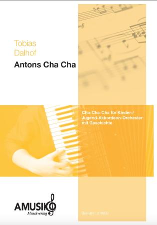 Antons Cha-Cha, Tobias Dalhof, Kinderorchester, Jugendorchester, leicht, Akkordeon Noten, Cha Cha Cha, Originalmusik, Originalkomposition