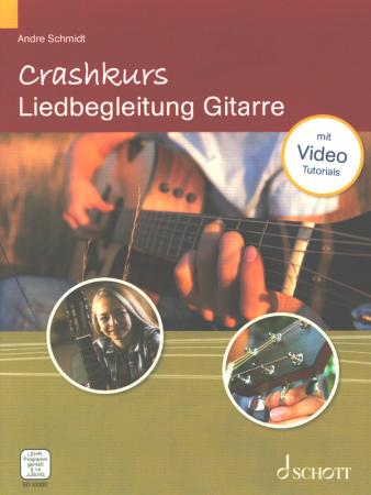 Crashkurs Liedbegleitung Gitarre, André Schmidt, Lehrbuch mit Noten und Video-Tutorials, Basics, einfache Spielbarkeit, Volkslied, Folk Song, Pop-Klassiker, Chart-Hit