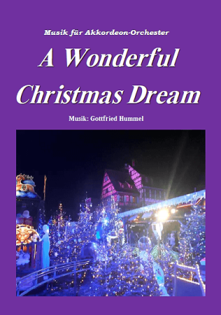 A Wonderful Christmas Dream, Gottfried Hummel, Akkordeonorchester, Weihnachtskonzert, Kirchenkonzert, leicht-mittelschwer, Easy-Stimme, Originalkomposition, Akkordeon Noten