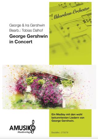 George Gershwin in Concert, Ira & George Gershwin, Tobias Dalhof, Akkordeonorchester, Medley, Potpourri, bekannte Stücke, mittelschwer, Akkordeon Noten, Cover