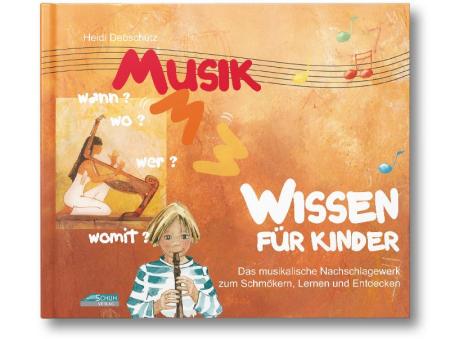 Musikwissen für Kinder, Heidi Debschütz, Musikalisches Nachschlagewerk, Musiklexikon, ​für Kinder ab 7 Jahren, Musikgeschichte, Musikinstrumente, Komponisten, Cover