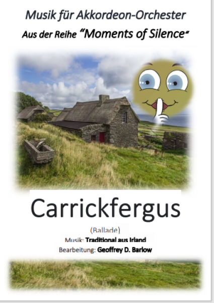 Carrickfergus, Geoffrey D. Barlow, Akkordeonorchester, irische Ballade, Moments of Silence, Innehalten, Coverversionen, mittelschwer, Akkordeon Noten