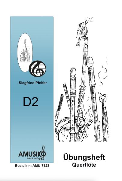 Übungsheft D2 für Querflöte, Siegfried Pfeifer, Prüfungsvorbereitung, D-Lehrgang, Tonleitern, Dreiklänge, Einzelunterricht, Gruppenunterricht, Spielstücke, Vortragsstücke, leicht, Musiktheorie, praxisorientiert, Querflöten Noten, Cover