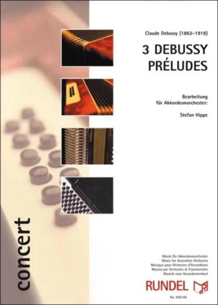 3 Debussy Préludes, Claude Debussy, Stefan Hippe, Akkordeonorchester, festliches Konzertstück, schwer, Oberstufe, Wettbewerbsliteratur, Wertungstück, Wettbewerbsstück, Akkordeon Noten, Cover