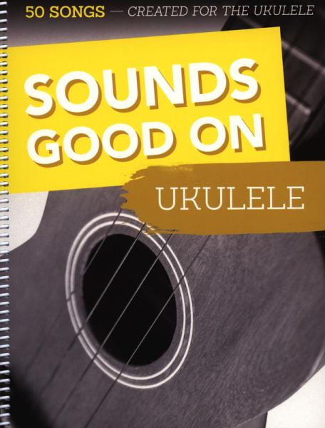 Sounds Good On Ukulele, Spielheft für Ukulele, Songbook, Soloband, bekannte Songs, Welthits, leicht-mittelschwer, Ukulelen Noten, Cover