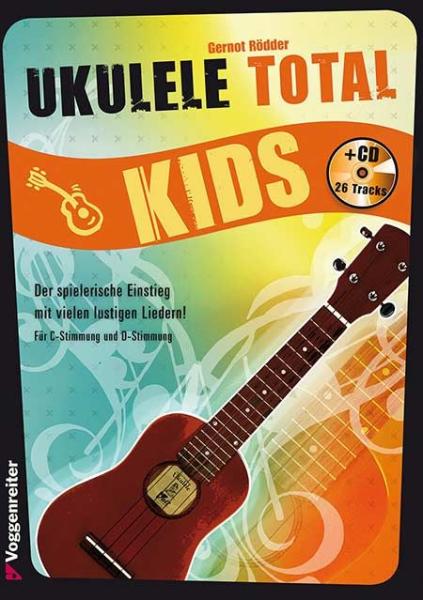 Ukulele Total Kids, Gernot Rödder, Schulwerk für Ukulele, Lehrwerk, Ukulelenschule, für Kinder, mit Audio-CD, sehr leicht, Ukulele spielen lernen, Ukulelen Noten, Cover