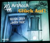 ArtAccA Glück auf! - Musik über "Unter Tage"