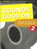 Sounds Good On Ukulele 2, Spielheft für Ukulele, Songbook, Soloband, bekannte Songs, Welthits, leicht-mittelschwer, Ukulelen Noten, Cover